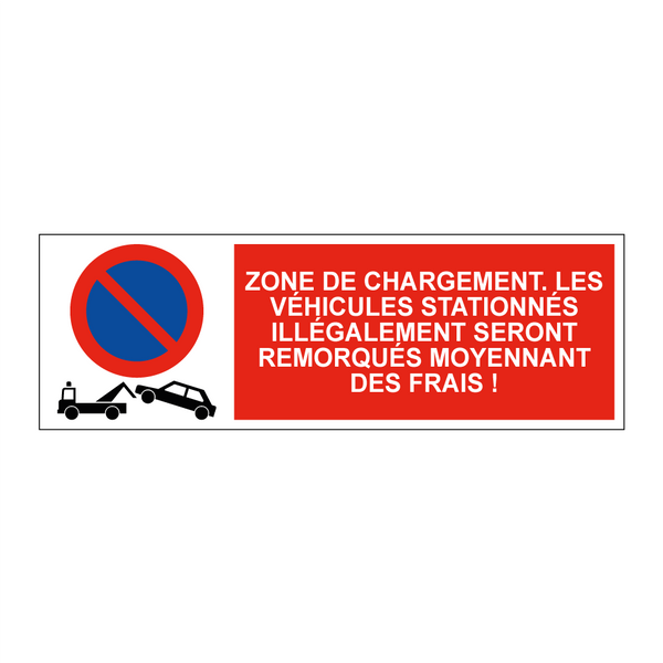 Zone de chargement. Les véhicules stationnés illégalement seront remorqués moyennant des frais !
