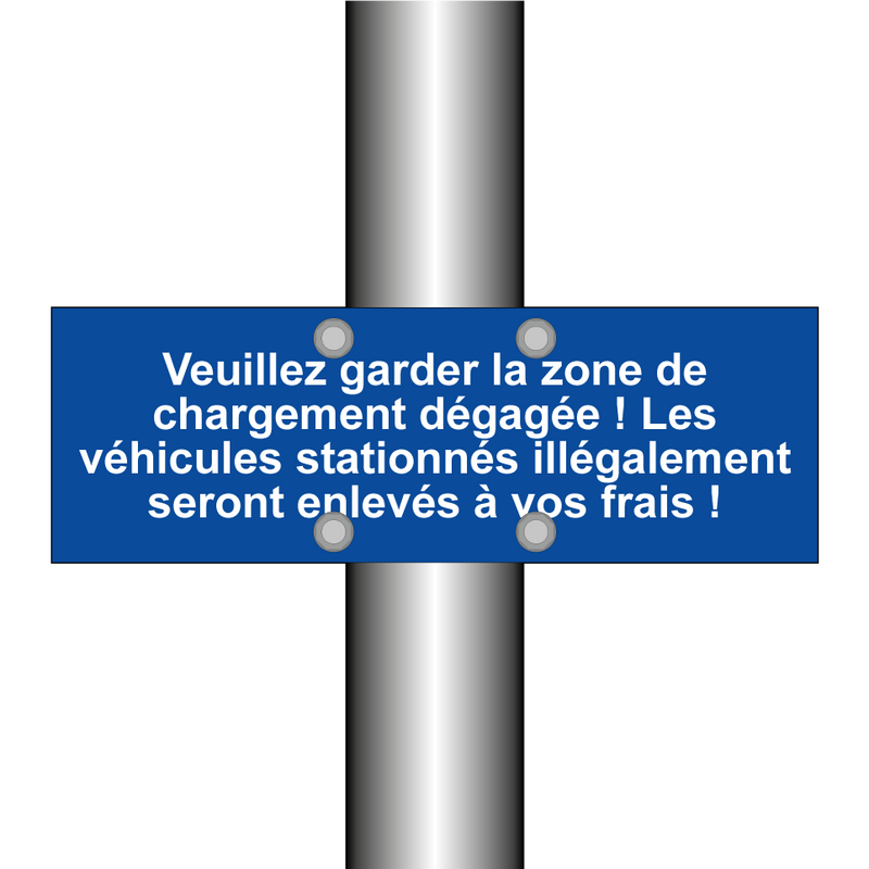 Veuillez garder la zone de chargement dégagée ! Les véhicules stationnés illégalement seront enlevés à vos frais !