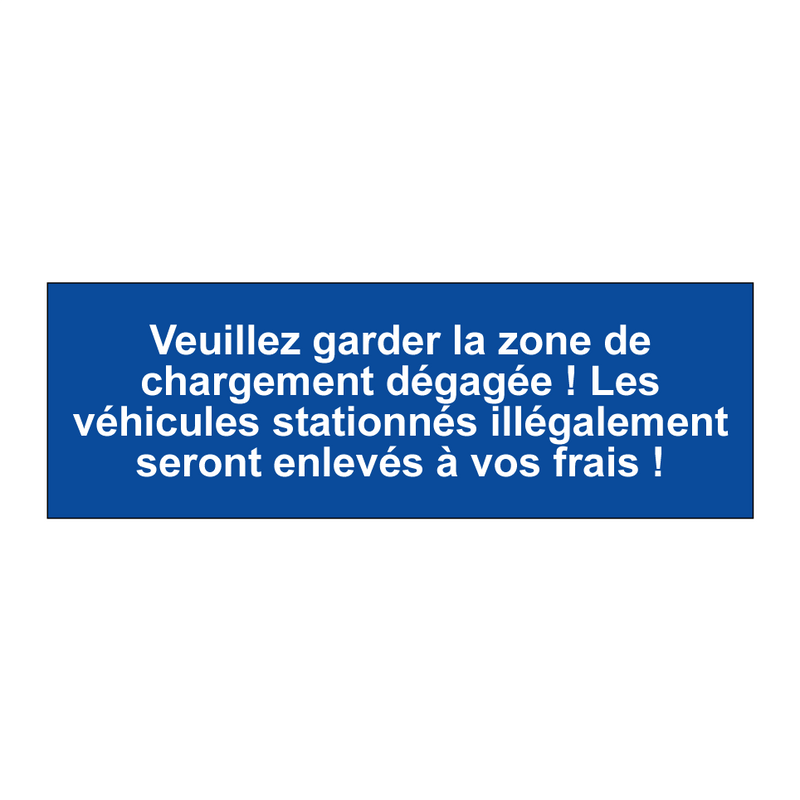 Veuillez garder la zone de chargement dégagée ! Les véhicules stationnés illégalement seront enlevés à vos frais !