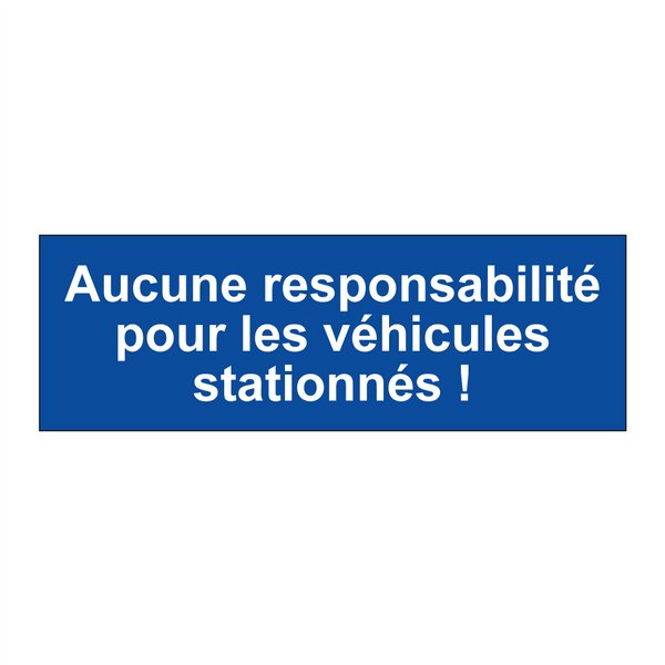 Aucune responsabilité pour les véhicules stationnés !