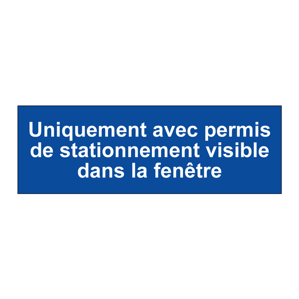 Uniquement avec permis de stationnement visible dans la fenêtre