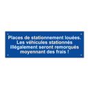 Places de stationnement louées. Les véhicules stationnés illégalement seront remorqués moyennant des frais !