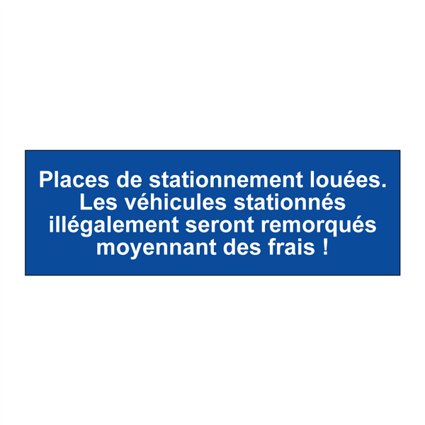 Places de stationnement louées. Les véhicules stationnés illégalement seront remorqués moyennant des frais !
