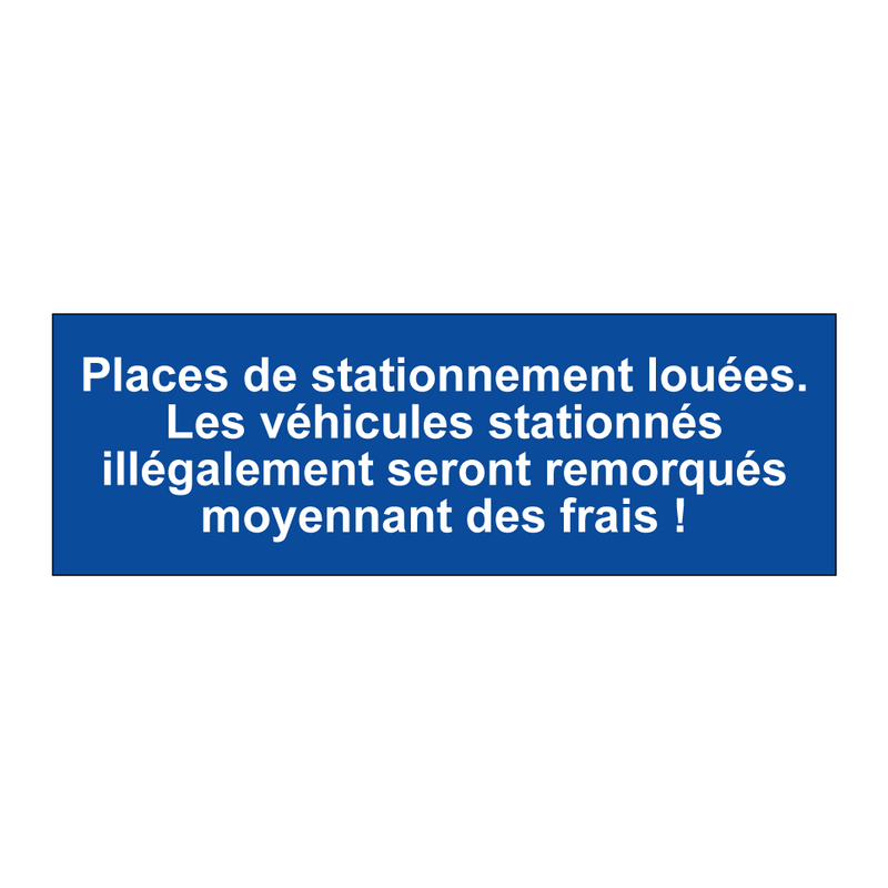 Places de stationnement louées. Les véhicules stationnés illégalement seront remorqués moyennant des frais !