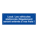 Loué. Les véhicules stationnés illégalement seront enlevés à vos frais !