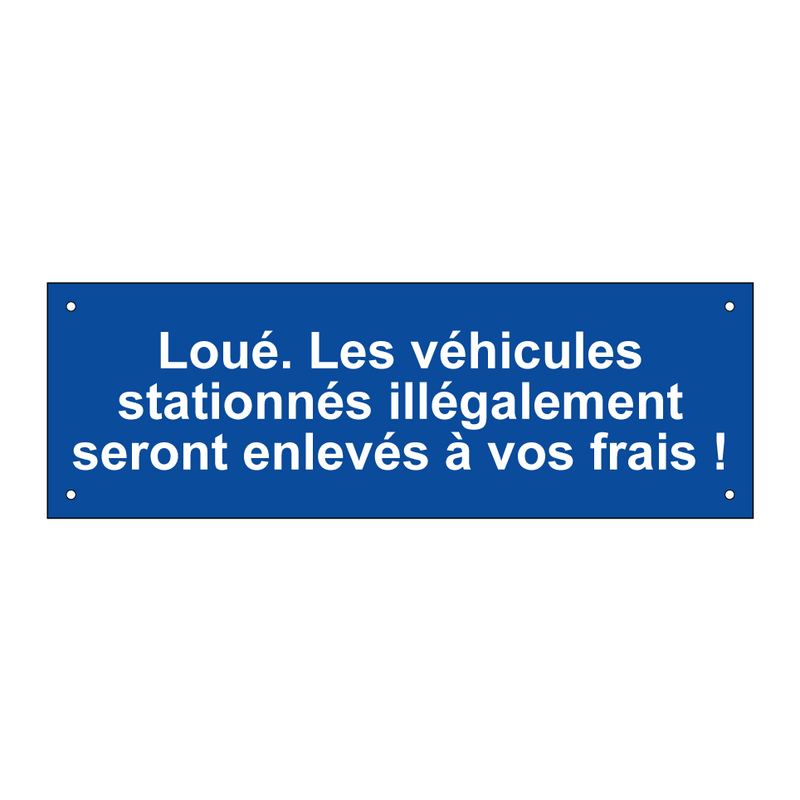 Loué. Les véhicules stationnés illégalement seront enlevés à vos frais !