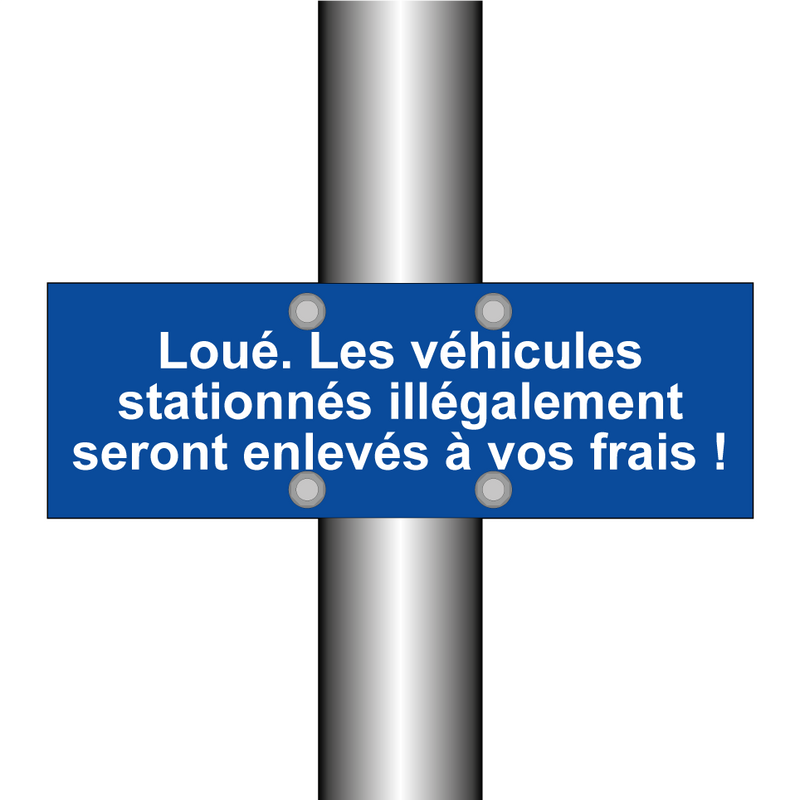 Loué. Les véhicules stationnés illégalement seront enlevés à vos frais !