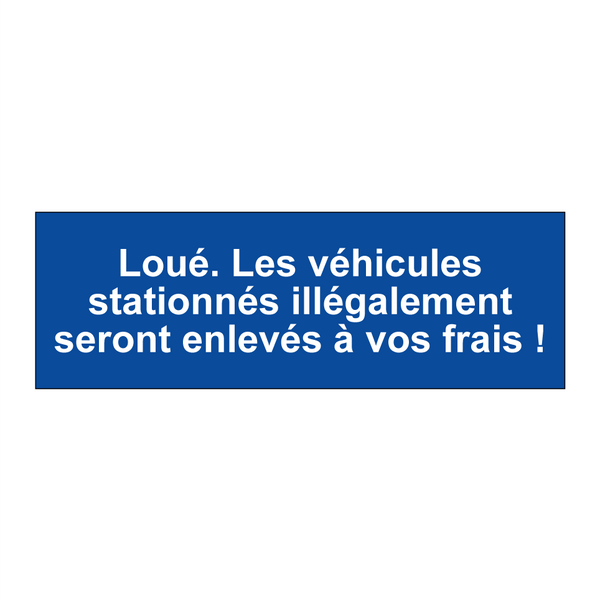 Loué. Les véhicules stationnés illégalement seront enlevés à vos frais !