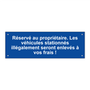 Réservé au propriétaire. Les véhicules stationnés illégalement seront enlevés à vos frais !