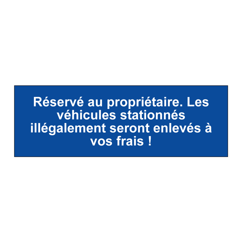 Réservé au propriétaire. Les véhicules stationnés illégalement seront enlevés à vos frais !