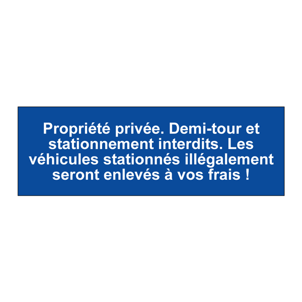 Propriété privée. Demi-tour et stationnement interdits. Les véhicules stationnés illégalement seront enlevés à vos frais !