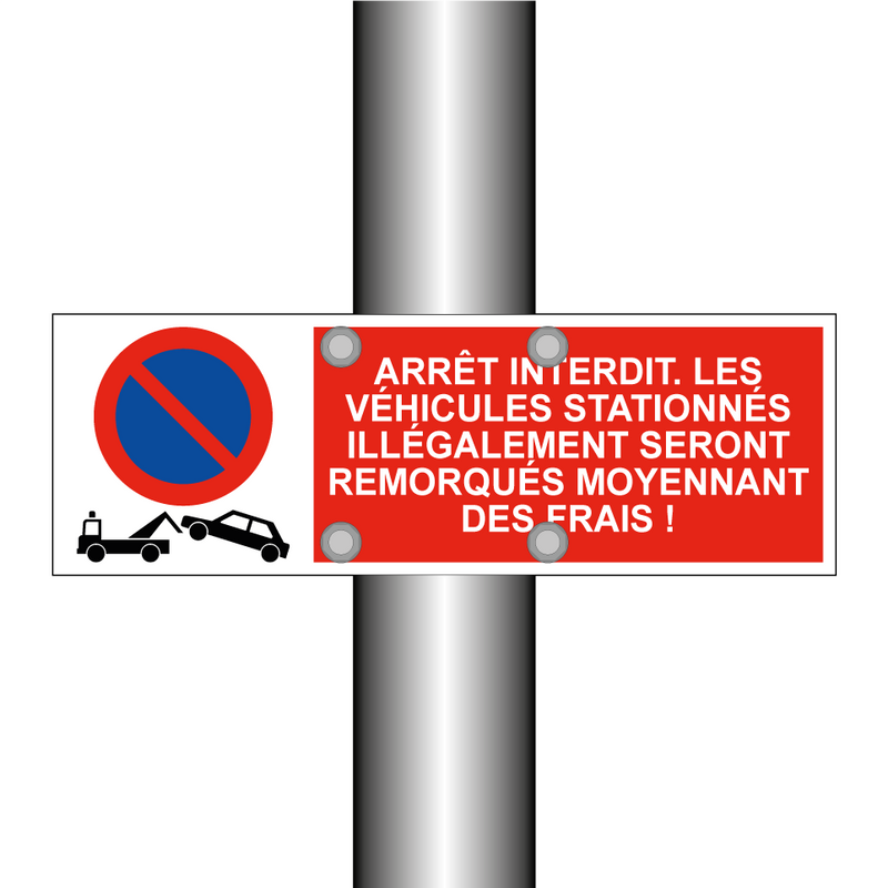 Arrêt interdit. Les véhicules stationnés illégalement seront remorqués moyennant des frais !