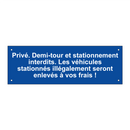 Privé. Demi-tour et stationnement interdits. Les véhicules stationnés illégalement seront enlevés à vos frais !