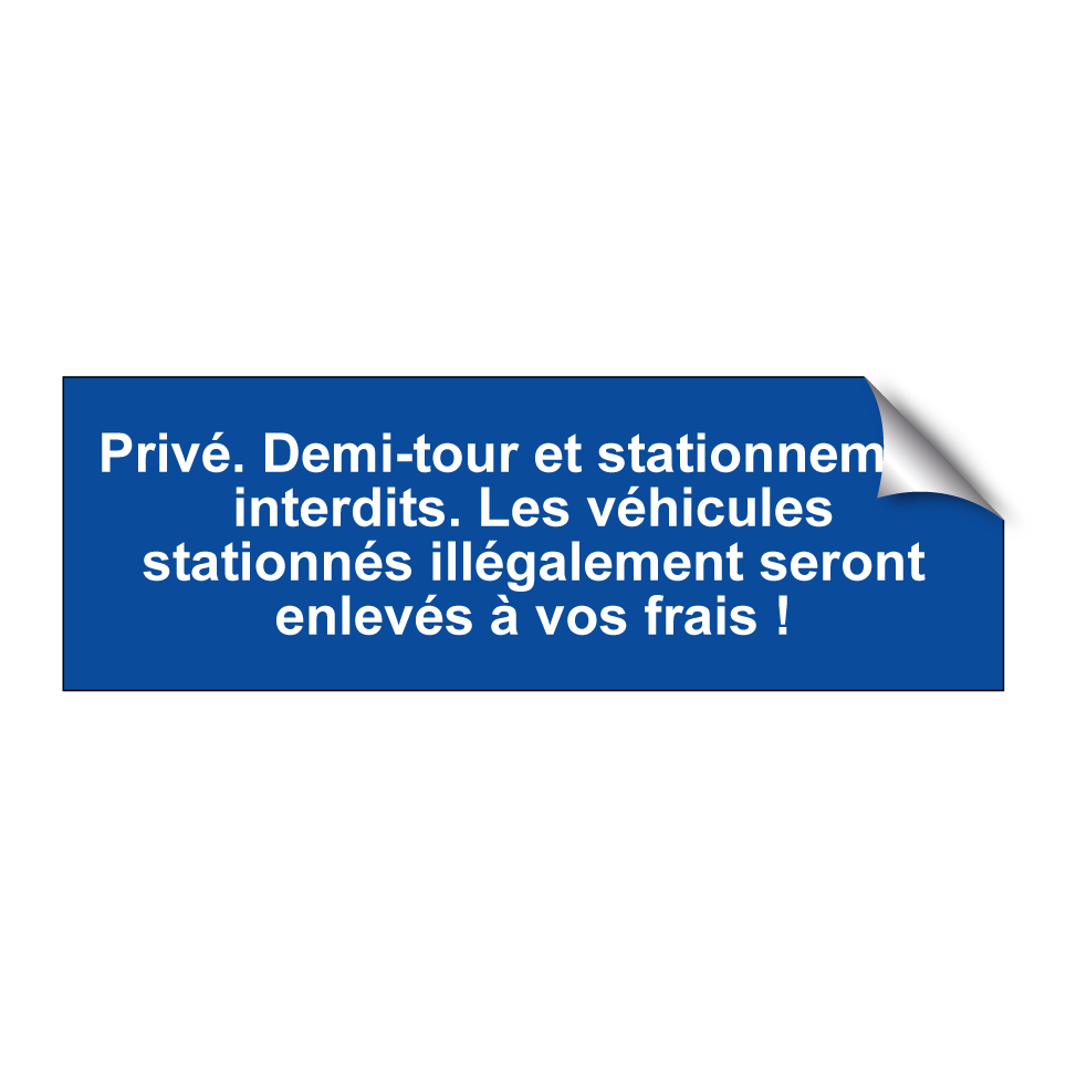 Privé. Demi-tour et stationnement interdits. Les véhicules stationnés illégalement seront enlevés à vos frais !