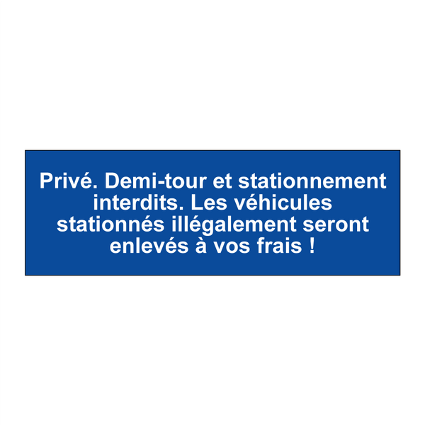 Privé. Demi-tour et stationnement interdits. Les véhicules stationnés illégalement seront enlevés à vos frais !