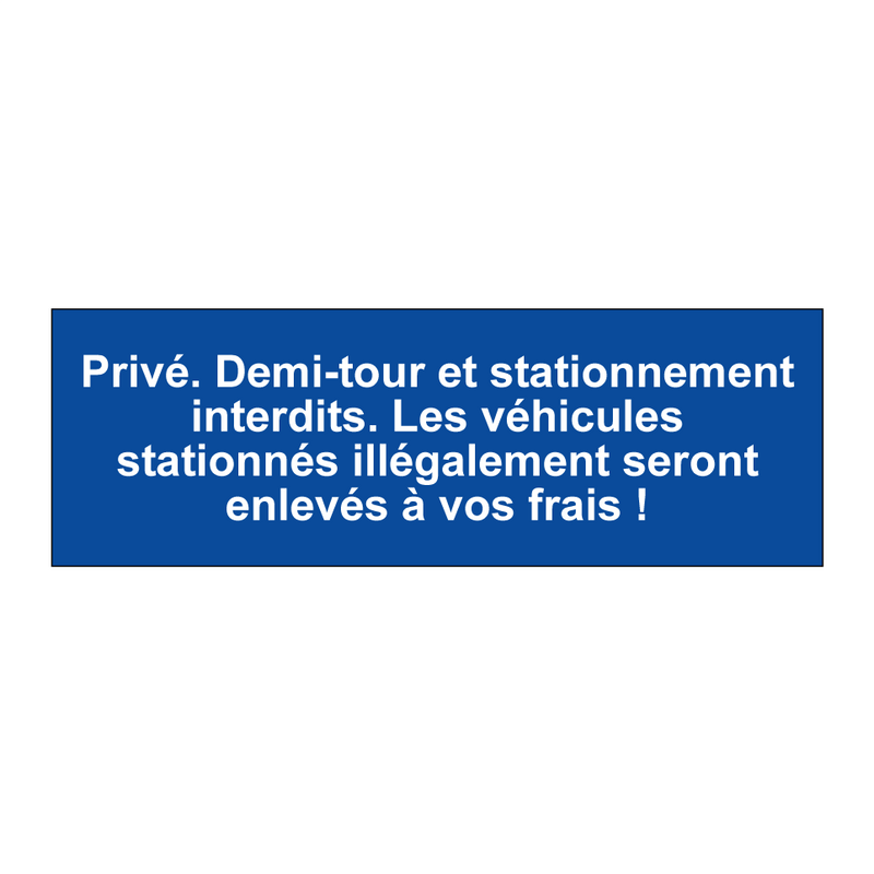 Privé. Demi-tour et stationnement interdits. Les véhicules stationnés illégalement seront enlevés à vos frais !