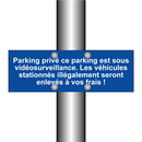 Parking privé ce parking est sous vidéosurveillance. Les véhicules stationnés illégalement seront enlevés à vos frais !