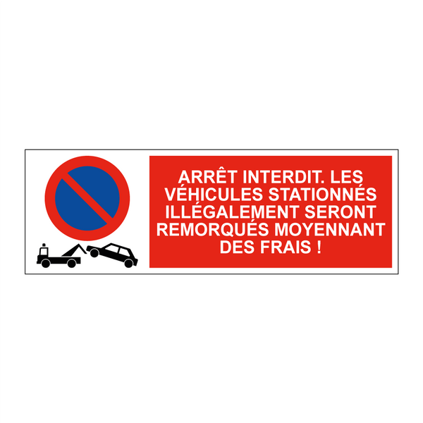 Arrêt interdit. Les véhicules stationnés illégalement seront remorqués moyennant des frais !