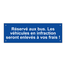 Réservé aux bus. Les véhicules en infraction seront enlevés à vos frais !