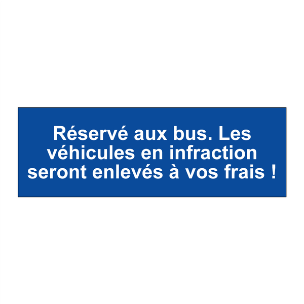 Réservé aux bus. Les véhicules en infraction seront enlevés à vos frais !
