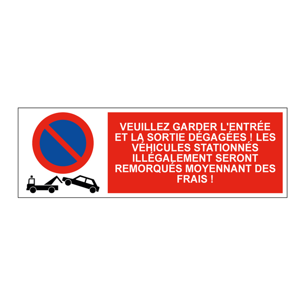 Veuillez garder l'entrée et la sortie dégagées ! Les véhicules stationnés illégalement seront remorqués moyennant des frais !