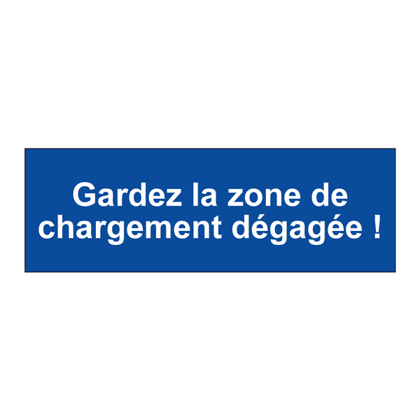 Gardez la zone de chargement dégagée !