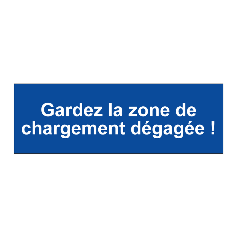 Gardez la zone de chargement dégagée !