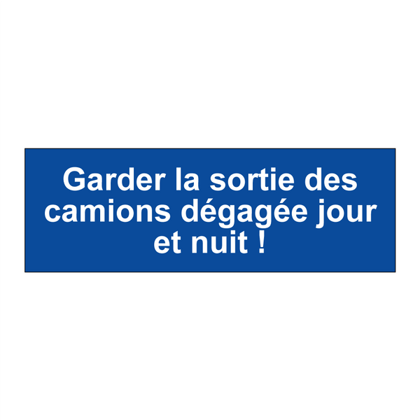 Garder la sortie des camions dégagée jour et nuit !