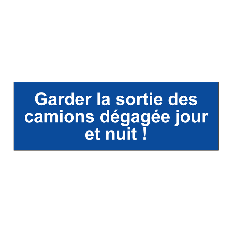 Garder la sortie des camions dégagée jour et nuit !