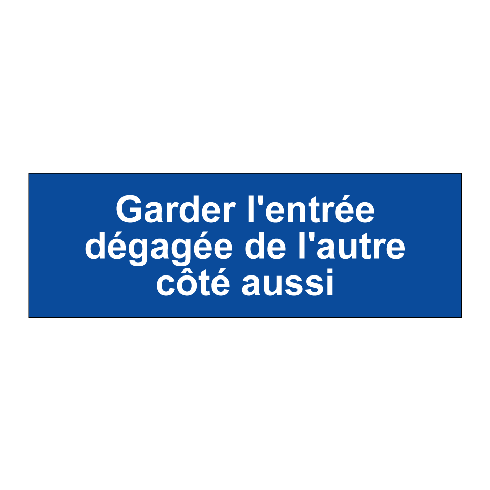 Garder l'entrée dégagée de l'autre côté aussi