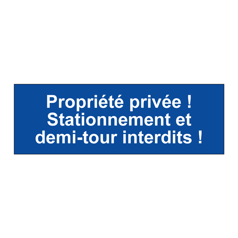 Propriété privée ! Stationnement et demi-tour interdits !