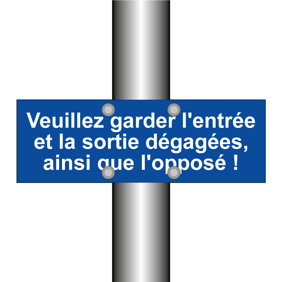 Veuillez garder l'entrée et la sortie dégagées, ainsi que l'opposé !