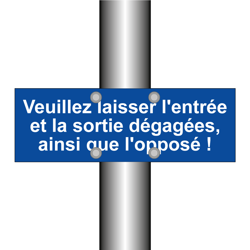 Veuillez laisser l'entrée et la sortie dégagées, ainsi que l'opposé !
