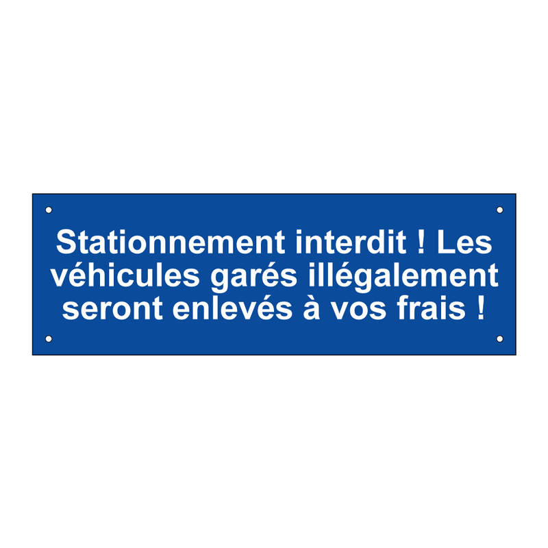 Stationnement interdit ! Les véhicules garés illégalement seront enlevés à vos frais !