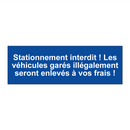 Stationnement interdit ! Les véhicules garés illégalement seront enlevés à vos frais !