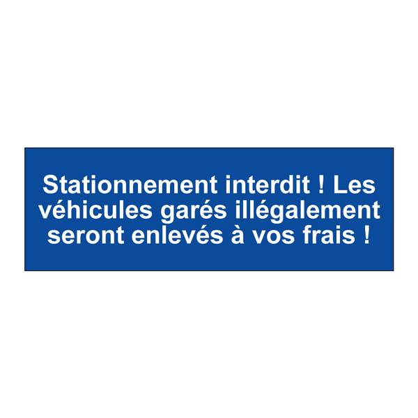 Stationnement interdit ! Les véhicules garés illégalement seront enlevés à vos frais !