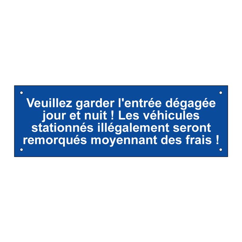 Veuillez garder l'entrée dégagée jour et nuit ! Les véhicules stationnés illégalement seront remorqués moyennant des frais !
