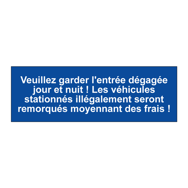 Veuillez garder l'entrée dégagée jour et nuit ! Les véhicules stationnés illégalement seront remorqués moyennant des frais !