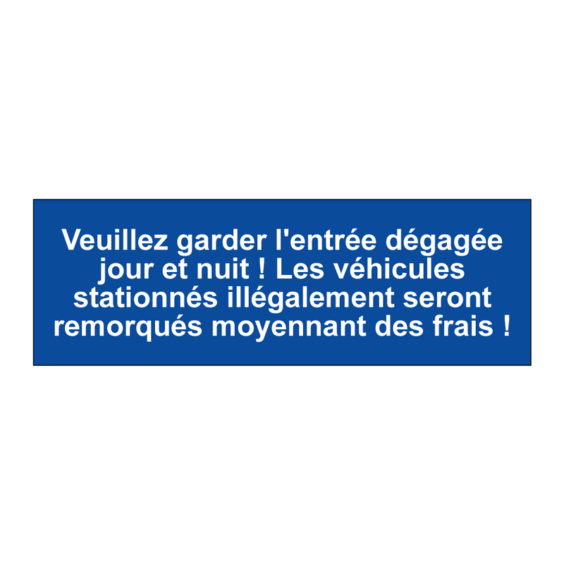 Veuillez garder l'entrée dégagée jour et nuit ! Les véhicules stationnés illégalement seront remorqués moyennant des frais !