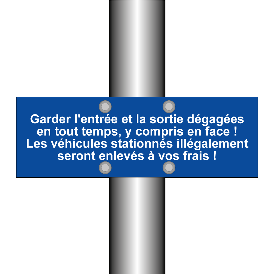 Garder l'entrée et la sortie dégagées en tout temps, y compris en face ! Les véhicules stationnés illégalement seront enlevés à vos frais !