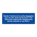 Garder l'entrée et la sortie dégagées jour et nuit, ainsi qu'en face ! Les véhicules stationnés illégalement seront enlevés à vos frais !