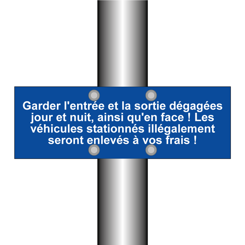 Garder l'entrée et la sortie dégagées jour et nuit, ainsi qu'en face ! Les véhicules stationnés illégalement seront enlevés à vos frais !