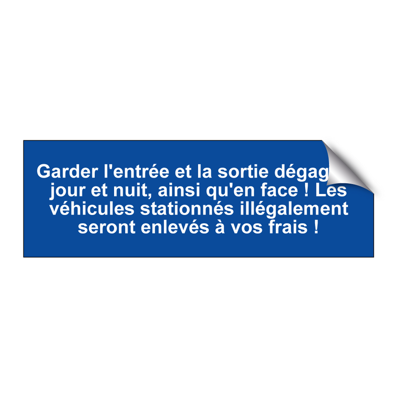 Garder l'entrée et la sortie dégagées jour et nuit, ainsi qu'en face ! Les véhicules stationnés illégalement seront enlevés à vos frais !
