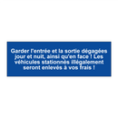 Garder l'entrée et la sortie dégagées jour et nuit, ainsi qu'en face ! Les véhicules stationnés illégalement seront enlevés à vos frais !
