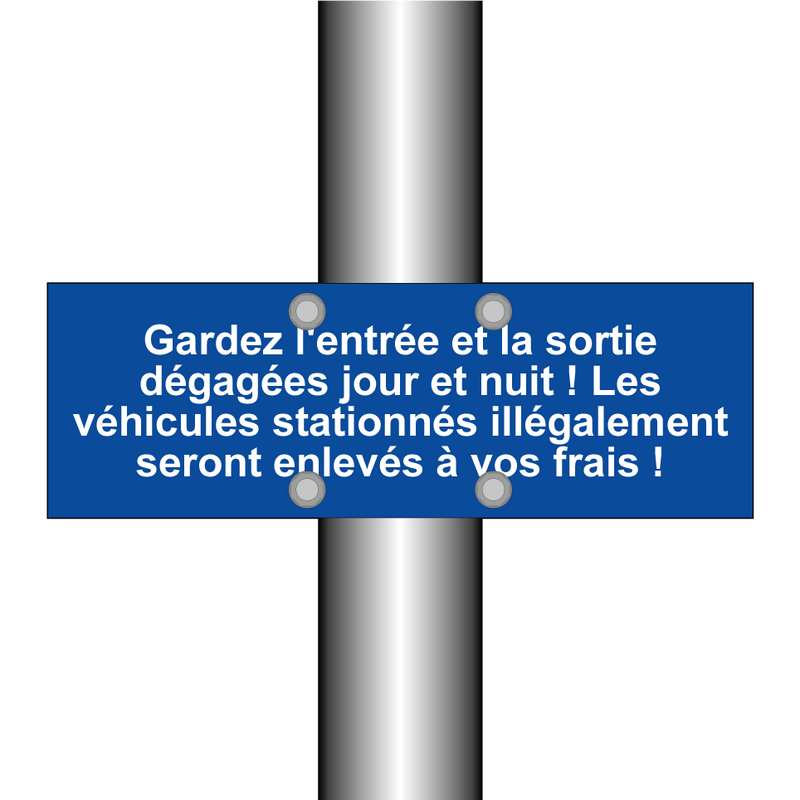 Gardez l'entrée et la sortie dégagées jour et nuit ! Les véhicules stationnés illégalement seront enlevés à vos frais !