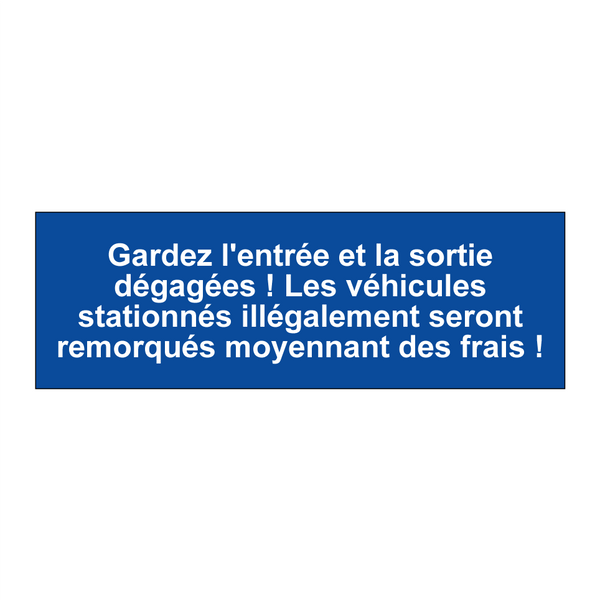 Gardez l'entrée et la sortie dégagées ! Les véhicules stationnés illégalement seront remorqués moyennant des frais !