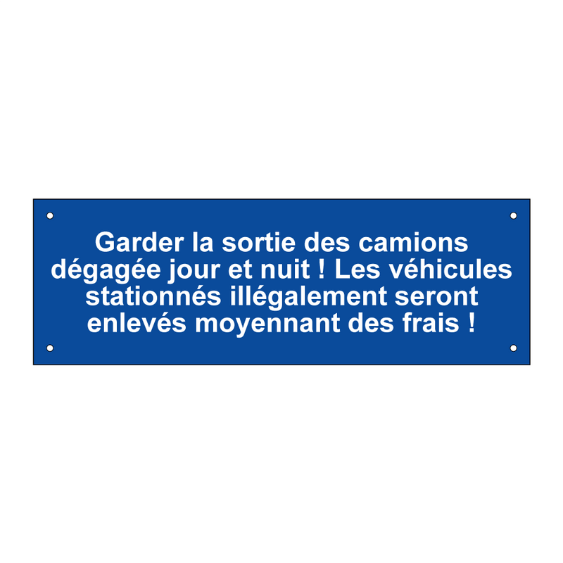 Garder la sortie des camions dégagée jour et nuit ! Les véhicules stationnés illégalement seront enlevés moyennant des frais !