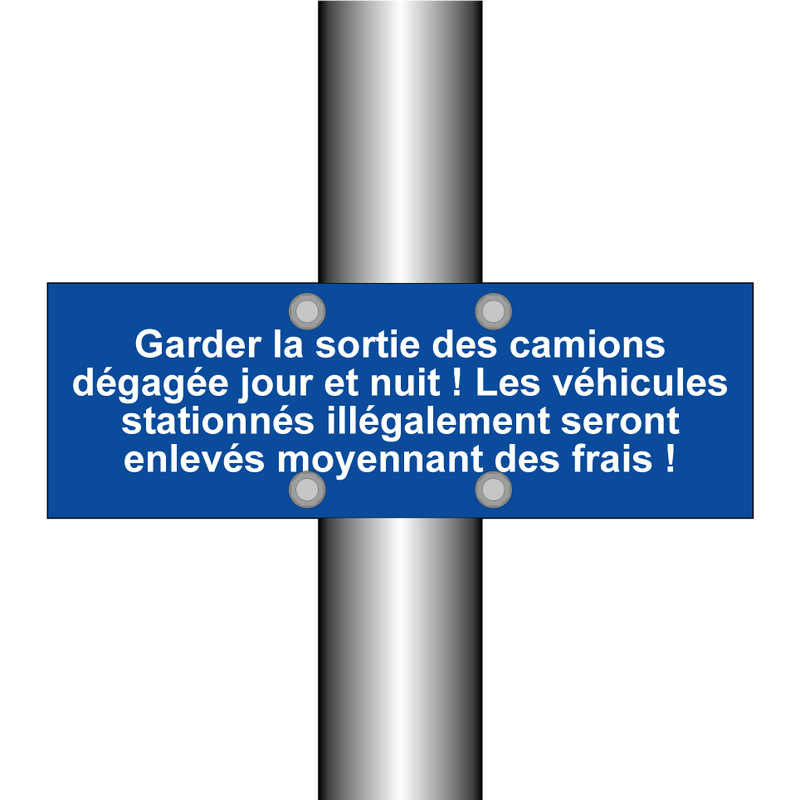 Garder la sortie des camions dégagée jour et nuit ! Les véhicules stationnés illégalement seront enlevés moyennant des frais !