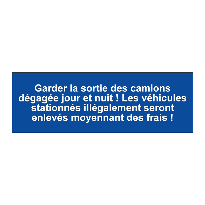 Garder la sortie des camions dégagée jour et nuit ! Les véhicules stationnés illégalement seront enlevés moyennant des frais !