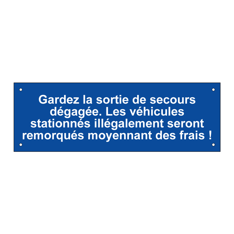 Gardez la sortie de secours dégagée. Les véhicules stationnés illégalement seront remorqués moyennant des frais !